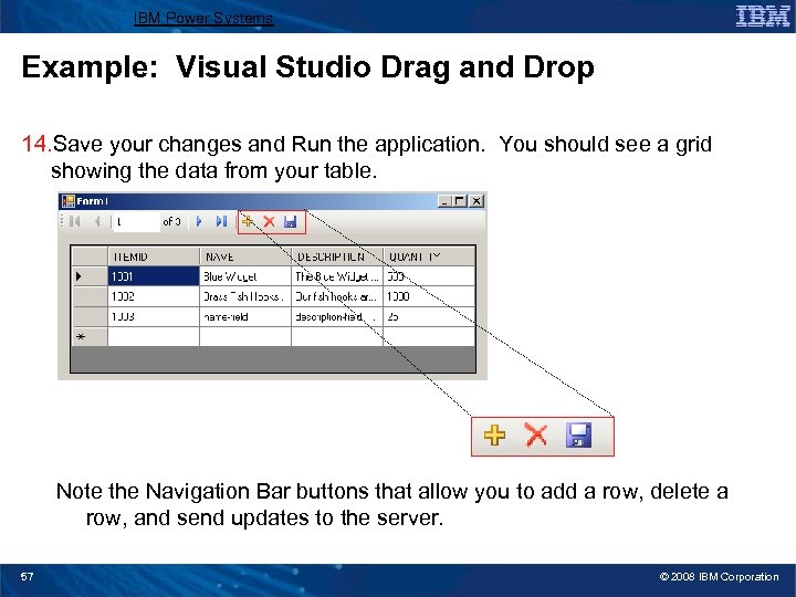 IBM Power Systems Example: Visual Studio Drag and Drop 14. Save your changes and