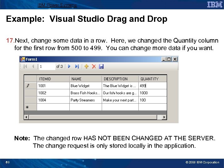 IBM Power Systems Example: Visual Studio Drag and Drop 17. Next, change some data