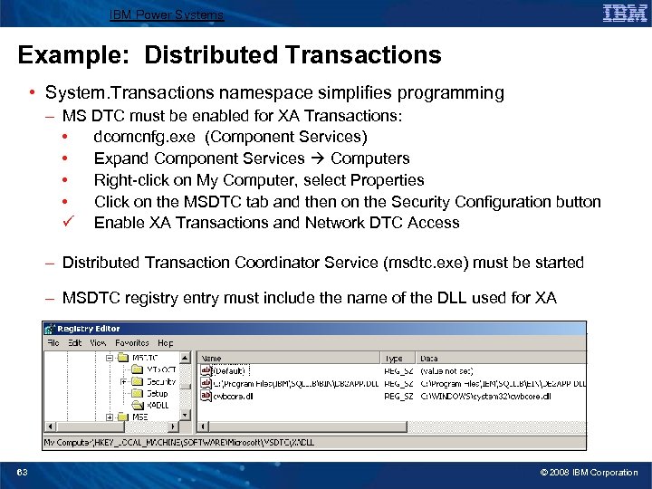 IBM Power Systems Example: Distributed Transactions • System. Transactions namespace simplifies programming – MS