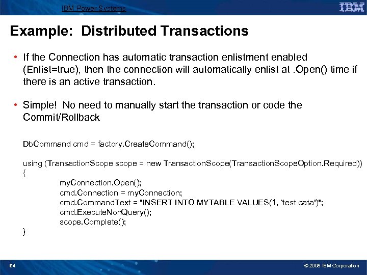 IBM Power Systems Example: Distributed Transactions • If the Connection has automatic transaction enlistment