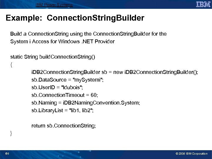 IBM Power Systems Example: Connection. String. Builder Build a Connection. String using the Connection.