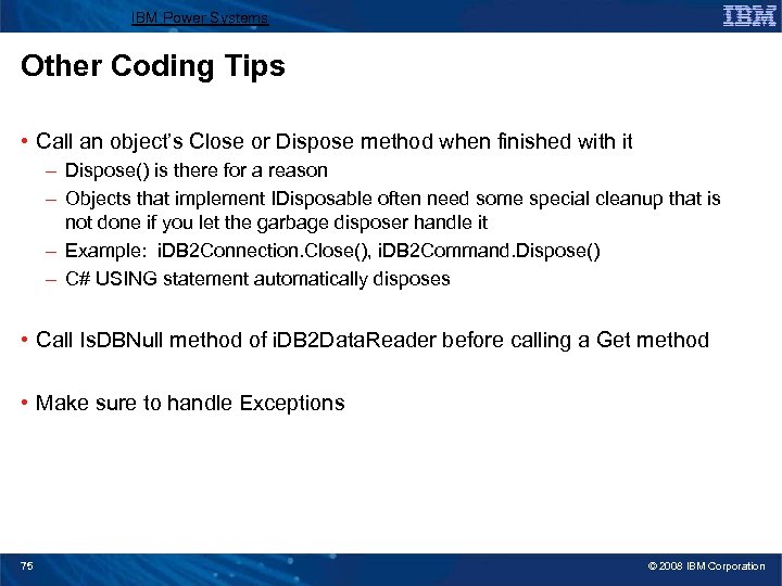 IBM Power Systems Other Coding Tips • Call an object’s Close or Dispose method