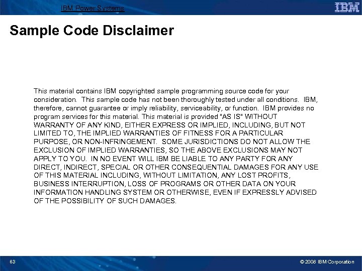 IBM Power Systems Sample Code Disclaimer This material contains IBM copyrighted sample programming source