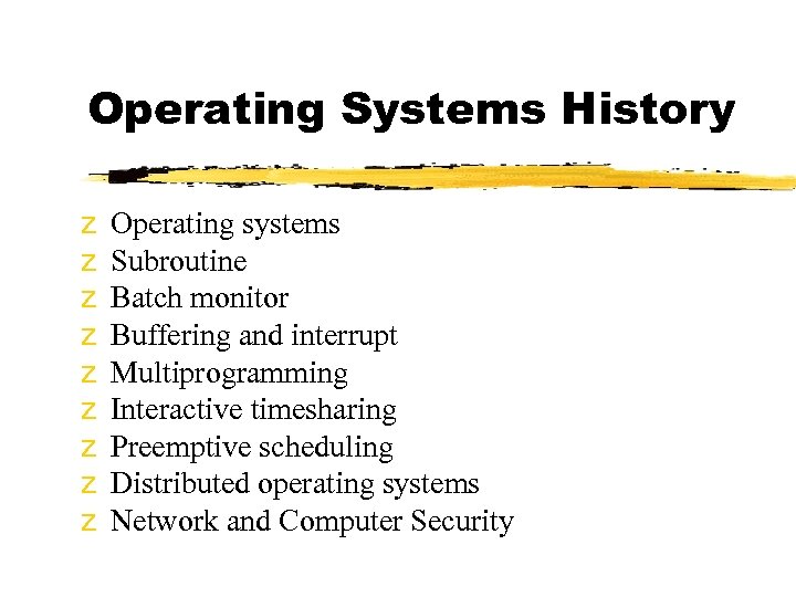 Operating Systems History z z z z z Operating systems Subroutine Batch monitor Buffering