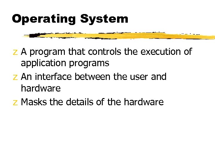 Operating System z A program that controls the execution of application programs z An