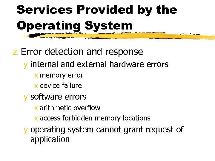 Services Provided by the Operating System z Error detection and response y internal and