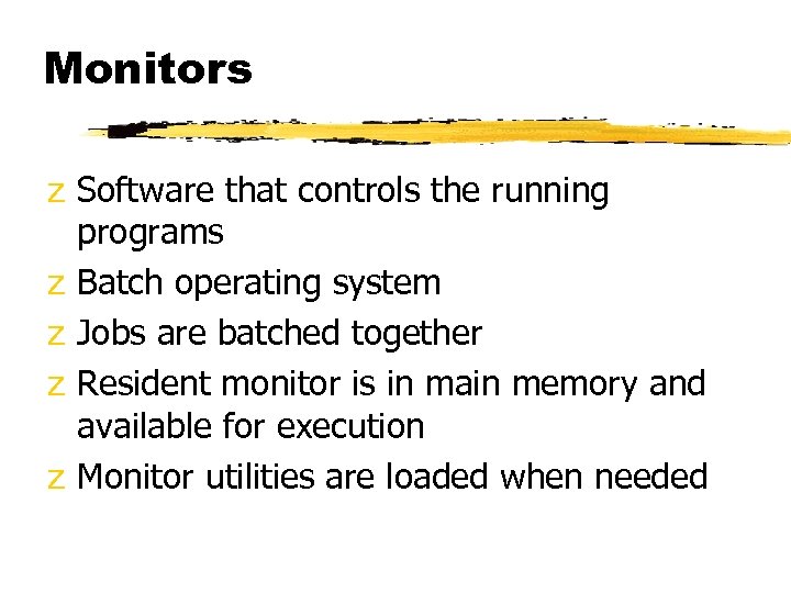 Monitors z Software that controls the running programs z Batch operating system z Jobs