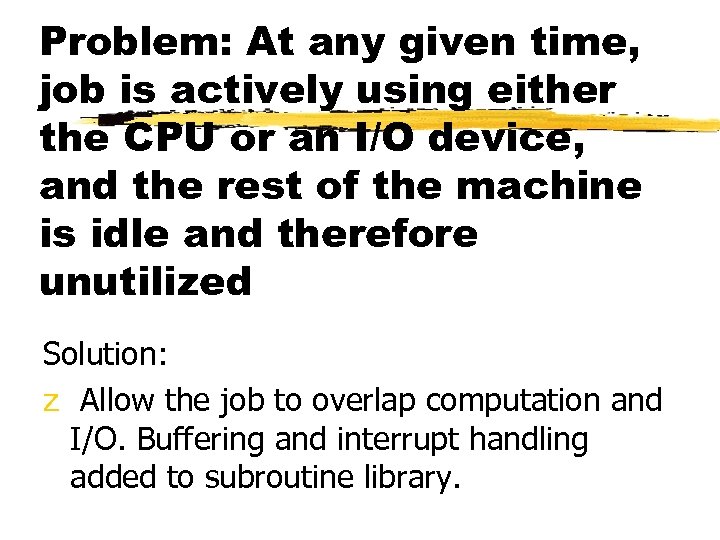 Problem: At any given time, job is actively using either the CPU or an