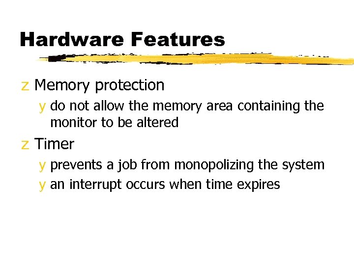 Hardware Features z Memory protection y do not allow the memory area containing the