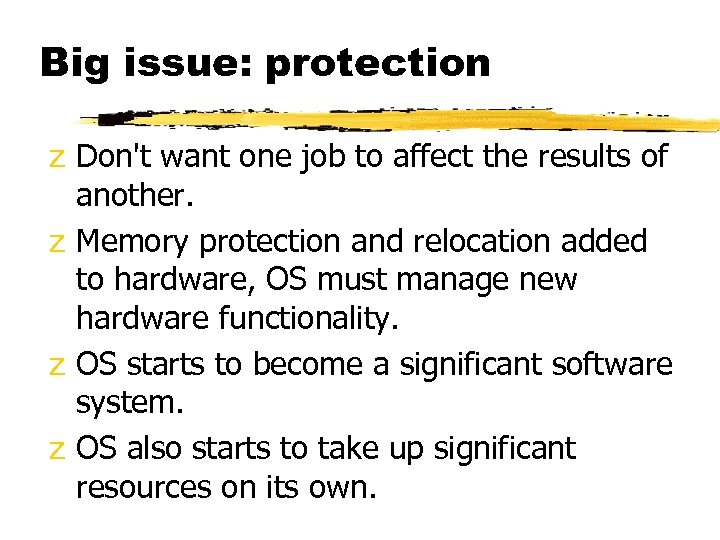 Big issue: protection z Don't want one job to affect the results of another.