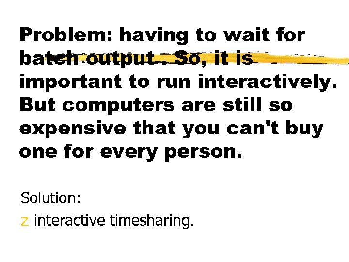 Problem: having to wait for batch output. So, it is important to run interactively.