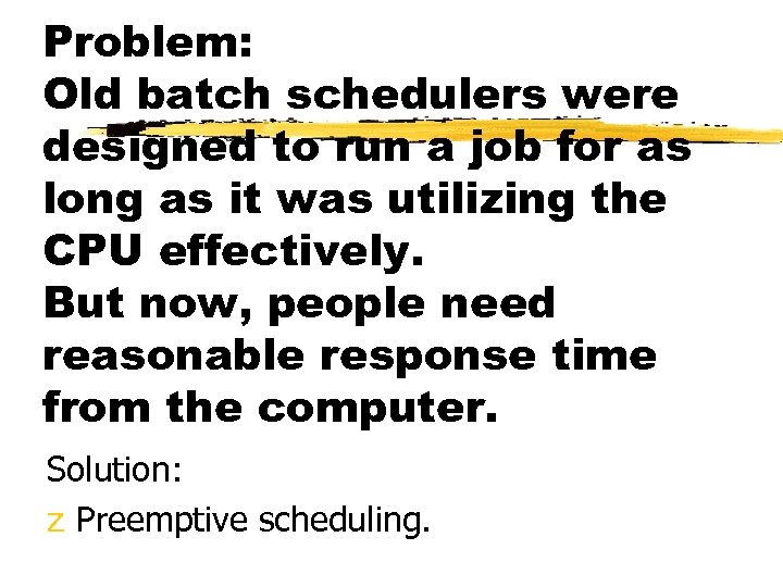 Problem: Old batch schedulers were designed to run a job for as long as