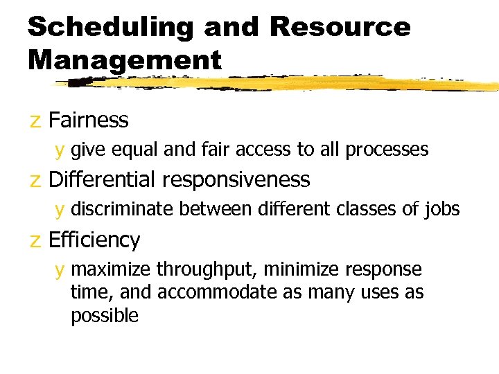 Scheduling and Resource Management z Fairness y give equal and fair access to all