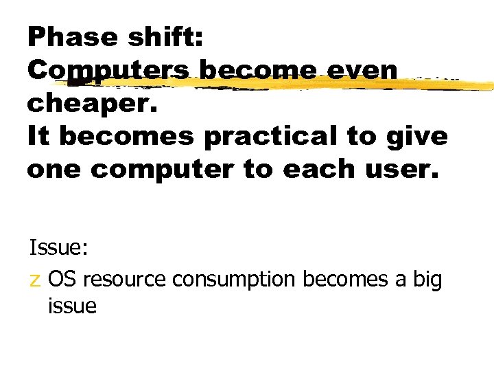 Phase shift: Computers become even cheaper. It becomes practical to give one computer to