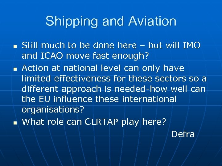 Shipping and Aviation n Still much to be done here – but will IMO