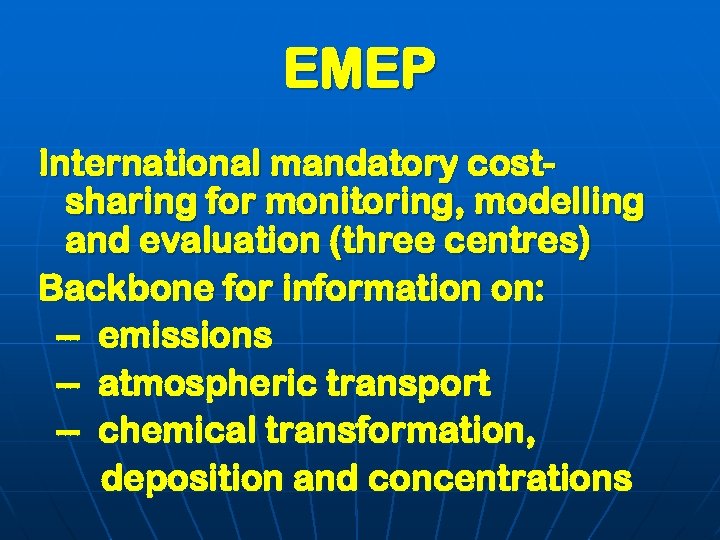 EMEP International mandatory costsharing for monitoring, modelling and evaluation (three centres) Backbone for information