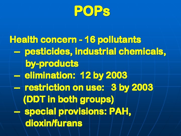 POPs Health concern - 16 pollutants -- pesticides, industrial chemicals, by-products -- elimination: 12