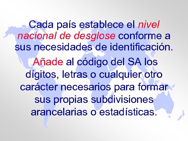 Cada país establece el nivel nacional de desglose conforme a sus necesidades de identificación.