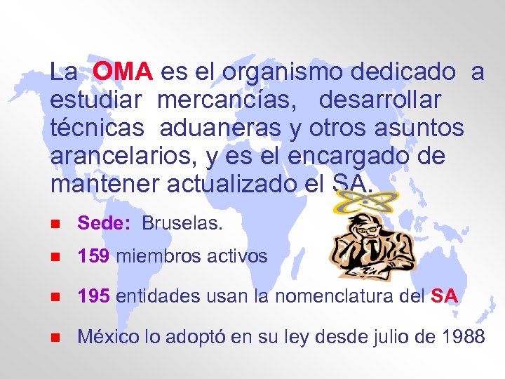 La OMA es el organismo dedicado a estudiar mercancías, desarrollar técnicas aduaneras y otros