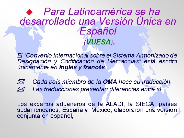 Para Latinoamérica se ha desarrollado una Versión Única en Español u (VUESA). El “Convenio