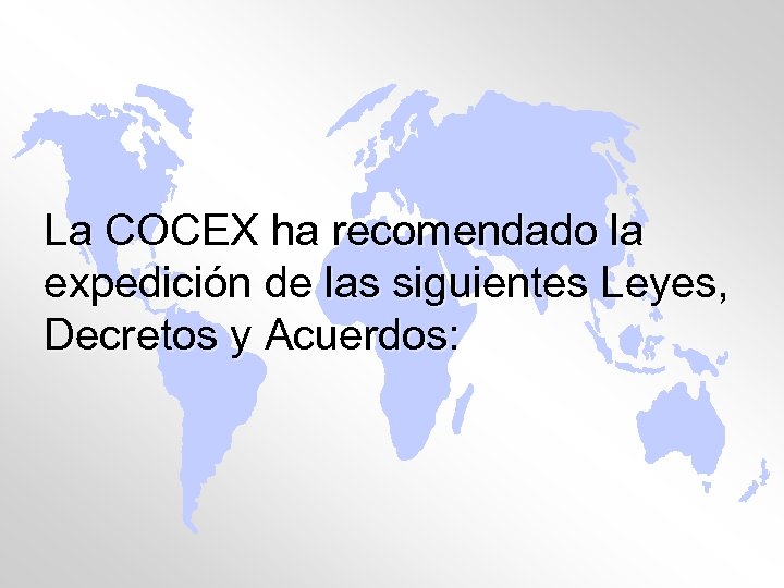 La COCEX ha recomendado la expedición de las siguientes Leyes, Decretos y Acuerdos: 