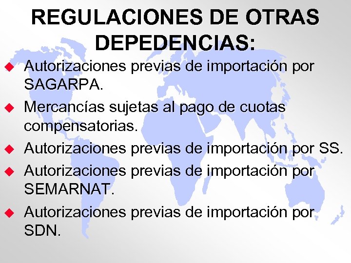 REGULACIONES DE OTRAS DEPEDENCIAS: u u u Autorizaciones previas de importación por SAGARPA. Mercancías