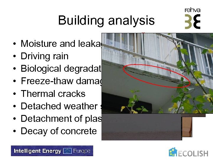 Building analysis • • Moisture and leakage problems Driving rain Biological degradation Freeze-thaw damage