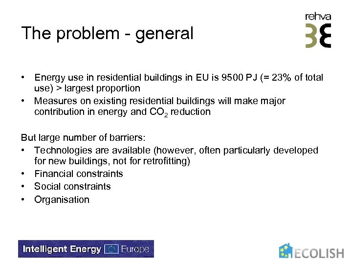 The problem - general • Energy use in residential buildings in EU is 9500