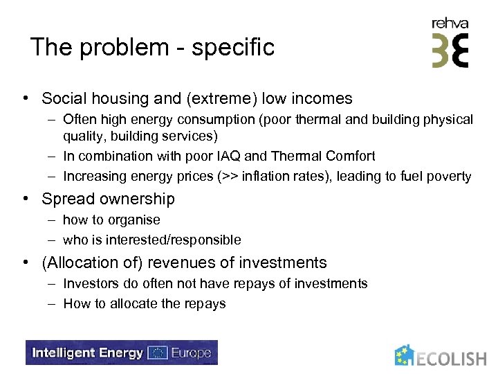 The problem - specific • Social housing and (extreme) low incomes – Often high