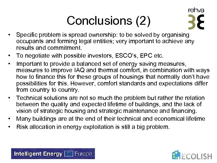 Conclusions (2) • Specific problem is spread ownership: to be solved by organising occupants