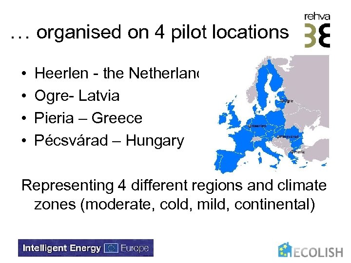 … organised on 4 pilot locations • • Heerlen - the Netherlands Ogre- Latvia