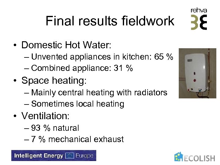 Final results fieldwork • Domestic Hot Water: – Unvented appliances in kitchen: 65 %