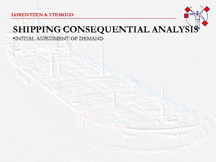 LORENTZEN & STEMOCO _______________________ SHIPPING CONSEQUENTIAL ANALYSIS • INITIAL ASSESSMENT OF DEMAND 