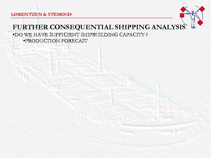 LORENTZEN & STEMOCO _______________________ FURTHER CONSEQUENTIAL SHIPPING ANALYSIS • DO WE HAVE SUFFICIENT SHIPBUILDING