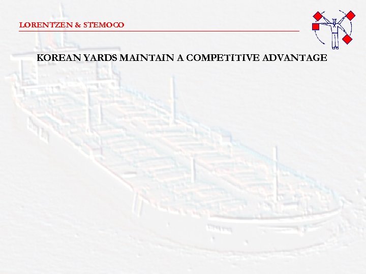 LORENTZEN & STEMOCO _______________________ KOREAN YARDS MAINTAIN A COMPETITIVE ADVANTAGE 