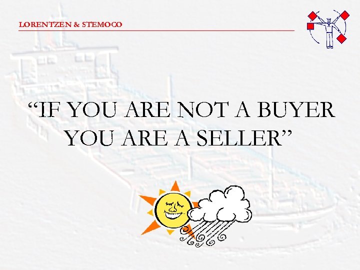 LORENTZEN & STEMOCO _______________________ “IF YOU ARE NOT A BUYER YOU ARE A SELLER”