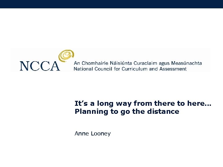 It’s a long way from there to here… Planning to go the distance Anne