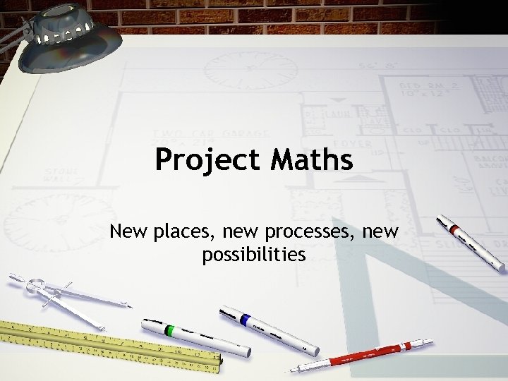 Project Maths New places, new processes, new possibilities 