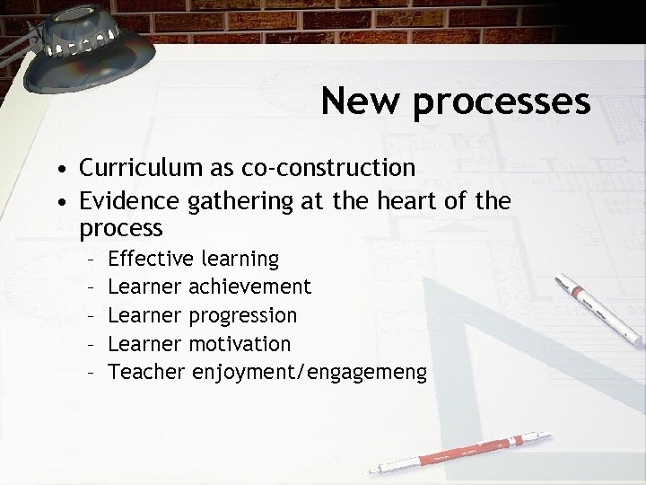 New processes • Curriculum as co-construction • Evidence gathering at the heart of the