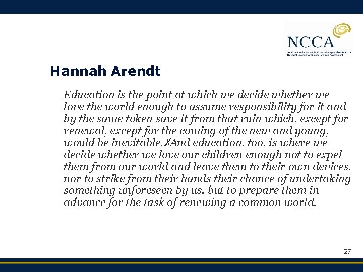 Hannah Arendt Education is the point at which we decide whether we love the