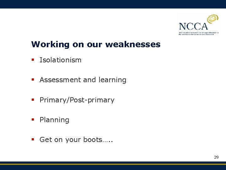 Working on our weaknesses § Isolationism § Assessment and learning § Primary/Post-primary § Planning