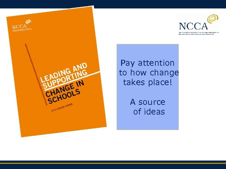 Pay attention to how change takes place! A source of ideas 