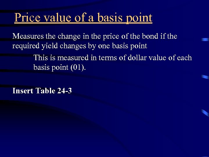 Price value of a basis point Measures the change in the price of the