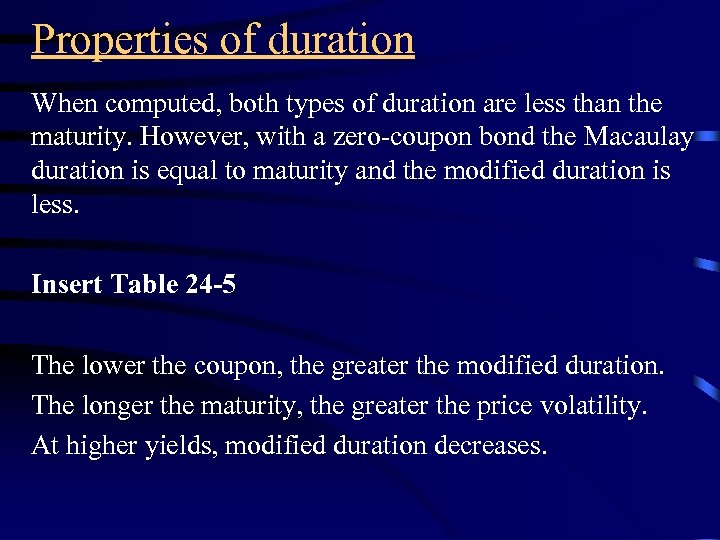 Properties of duration When computed, both types of duration are less than the maturity.