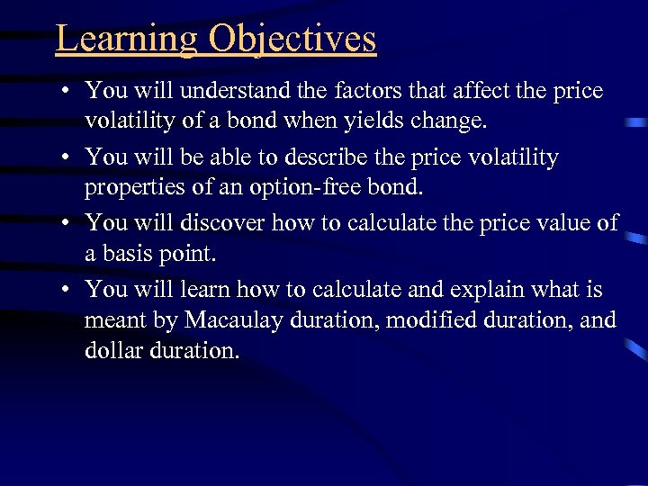 Learning Objectives • You will understand the factors that affect the price volatility of