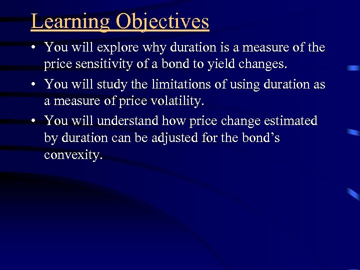 Learning Objectives • You will explore why duration is a measure of the price