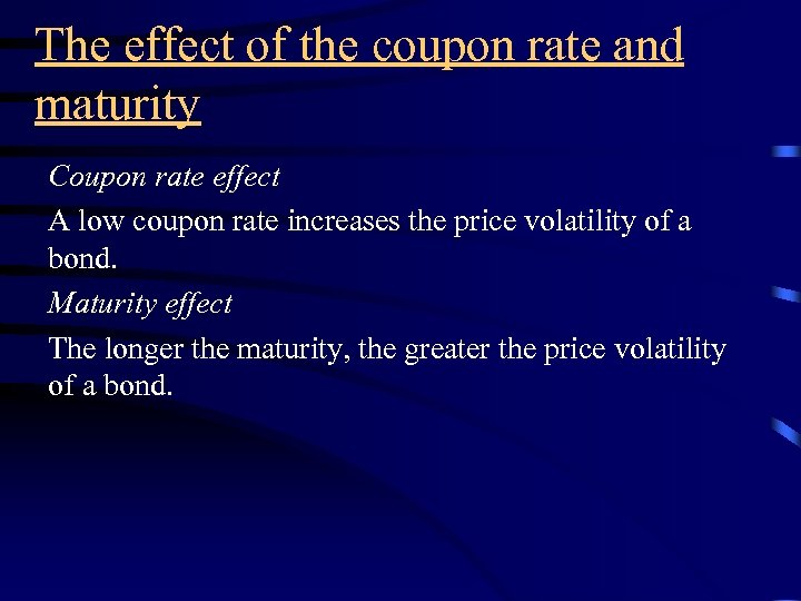 The effect of the coupon rate and maturity Coupon rate effect A low coupon