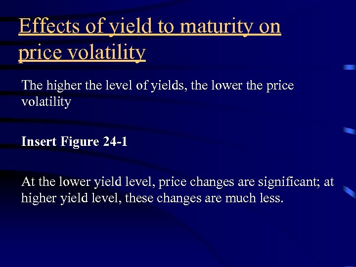 Effects of yield to maturity on price volatility The higher the level of yields,