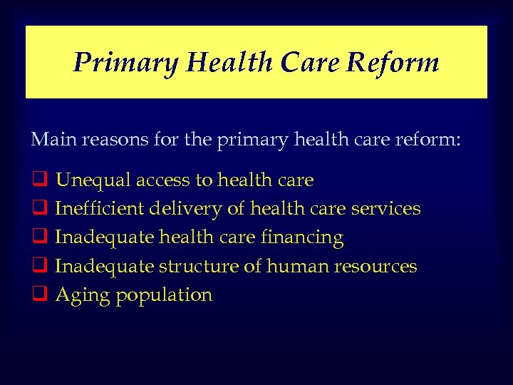 Primary Health Care Reform Main reasons for the primary health care reform: q q