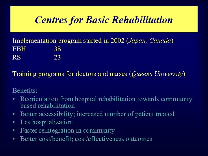 Centres for Basic Rehabilitation Implementation program started in 2002 (Japan, Canada) FBH 38 RS